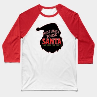 Most Likely To Ask Santa For Race Car Parts Silhouette Christmas Xmas Funny Baseball T-Shirt